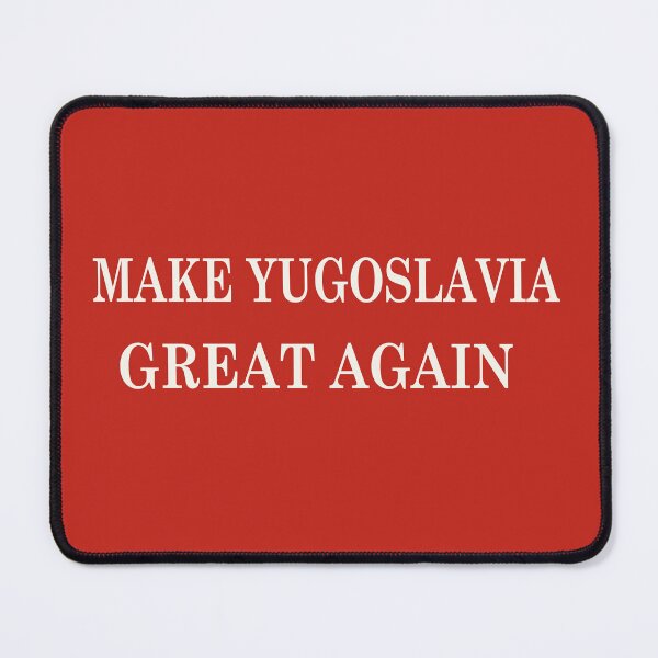 Item preview, Make Yugoslavia Great Again designed and sold by analogue_rock.