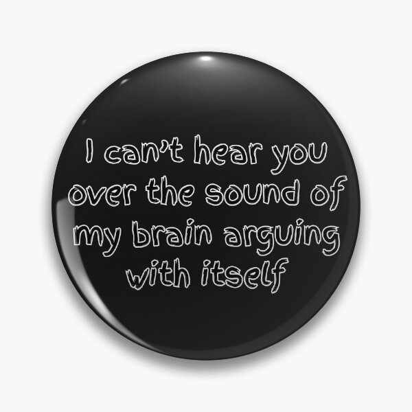 Item preview, I can’t hear you over the sound of my brain arguing with itself designed and sold by Soundpups.
