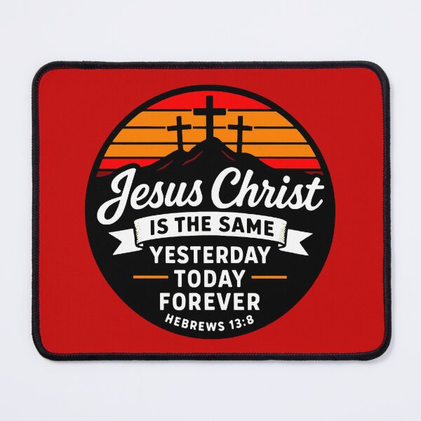 Item preview, Hebrews 13:8 Jesus Christ is the same yesterday today forever designed and sold by plushism.