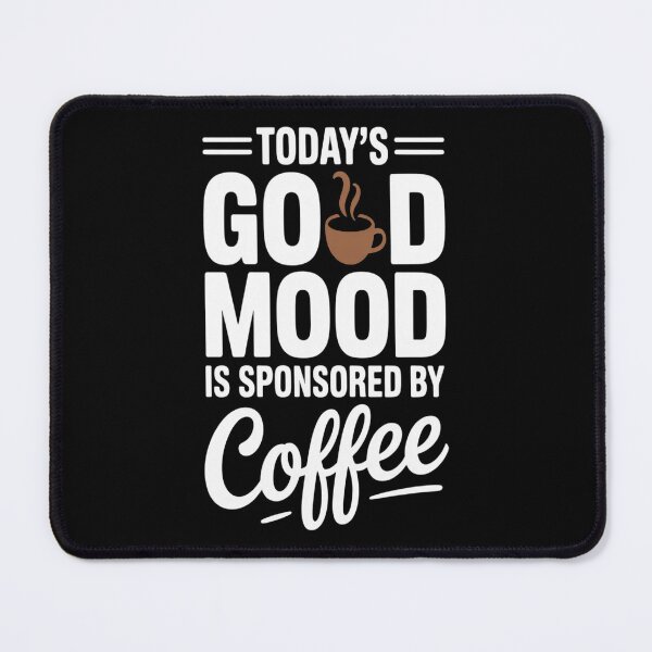 Item preview, Today's Good Mood Is Sponsored By Coffee Lovers Caffeine designed and sold by brinbotty.