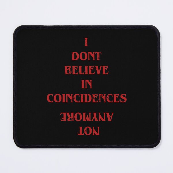 Item preview, "I don't believe in coincidences not anymore." designed and sold by miniscule-141.