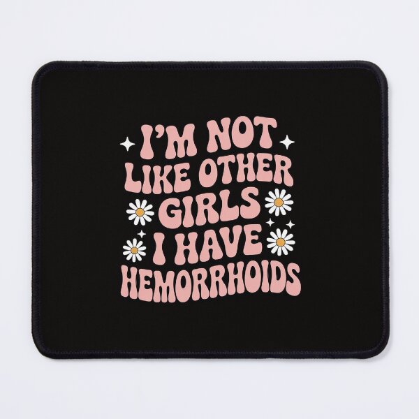 Item preview, I'm Not Like Other Girls I Have Hemorrhoids Embarrassing designed and sold by portcrysral.