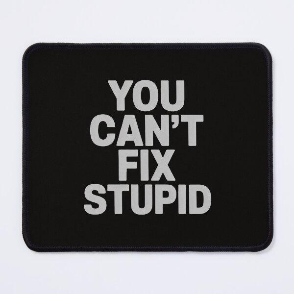 Item preview, You Can't Fix Stupid, Sarcastic, Jokes, Family designed and sold by portcrysral.