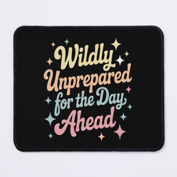 Item preview, Wildly Unprepared For The Day Ahead designed and sold by gandebro.