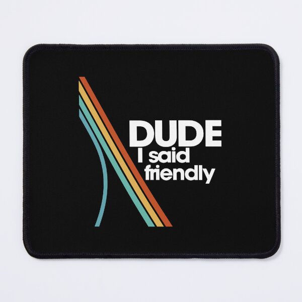 Item preview, Arc Raiders Dude I Said Friendly designed and sold by JayeAdorableCat.