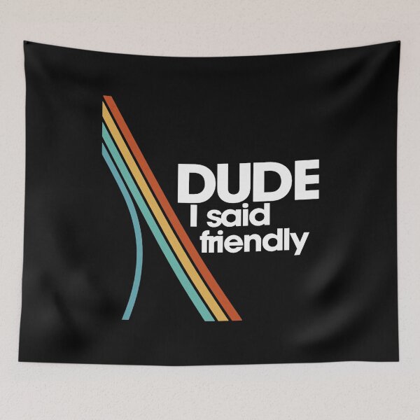 Item preview, Arc Raiders Dude I Said Friendly designed and sold by JayeAdorableCat.