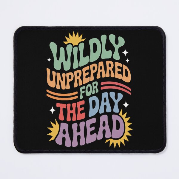 Item preview, Wildly Unprepared For The Day Ahead designed and sold by gandebro.