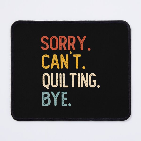 Item preview, Funny Quilting For Women Sorry Can'T Quilting Bye designed and sold by TaraAnnie.