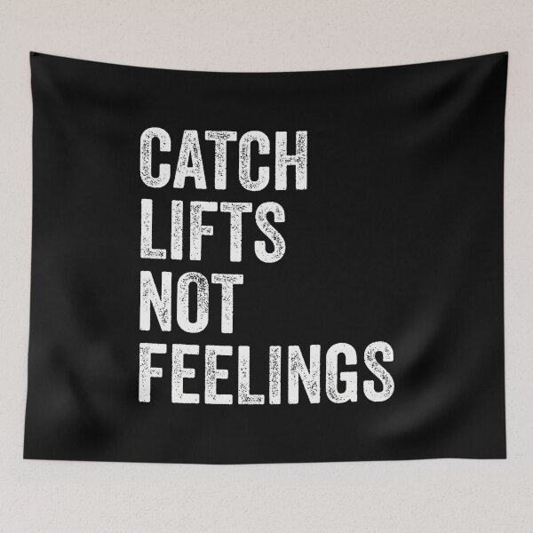 Item preview, Catch Lifts Not Feelings Gym Fitness Bodybuilding designed and sold by DeannaAntoin.