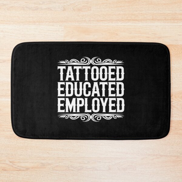 Item preview, Tattooed Educated Employed Inked Statement designed and sold by NetoGalaxy.