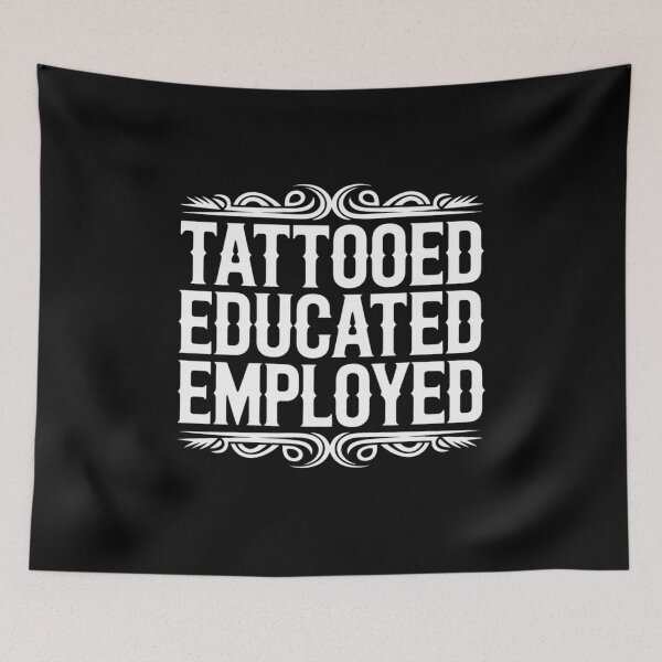Item preview, Tattooed Educated Employed Inked Statement designed and sold by NetoGalaxy.