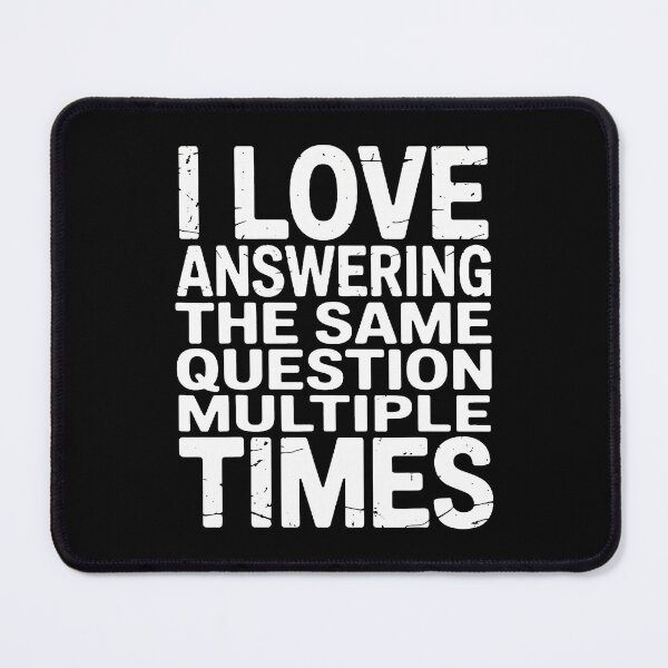 Item preview, I Love Answering The Same Question Sarcastic Positivity designed and sold by OnaConnie.