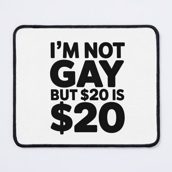 Item preview, I Am Not Gay But $20 Is $20 designed and sold by Tonkladesigns.