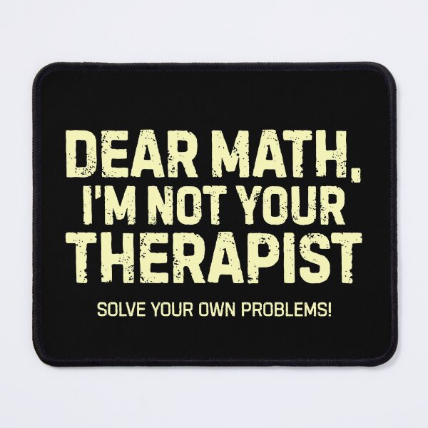 Item preview, Funny Math - Dear Math, I’m not a therapist. Solve your own problems designed and sold by DemureArtsy.