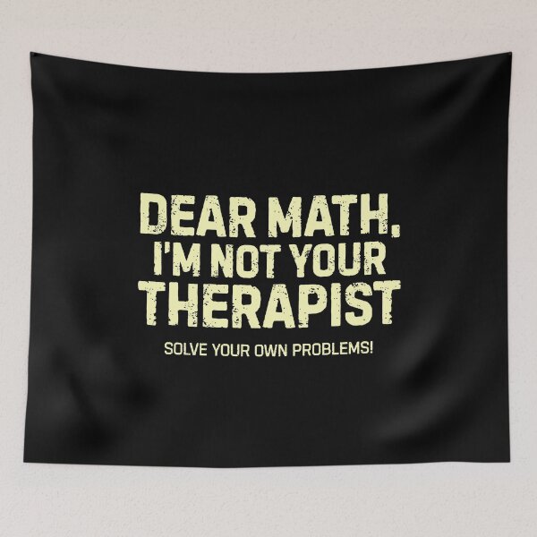 Item preview, Funny Math - Dear Math, I’m not a therapist. Solve your own problems  designed and sold by DemureArtsy.
