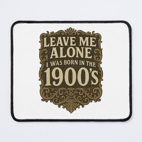 Item preview, Leave Me Alone, I Was Born In The 1900's designed and sold by Curtis Brown.