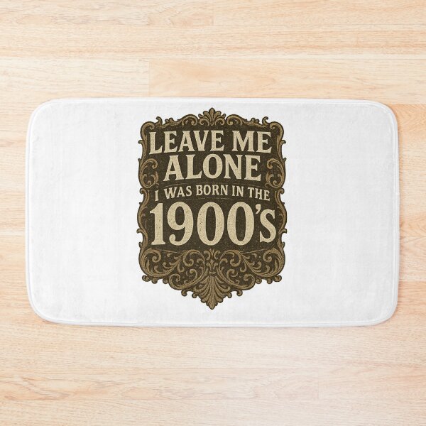 Item preview, Leave Me Alone, I Was Born In The 1900's designed and sold by Curtis Brown.