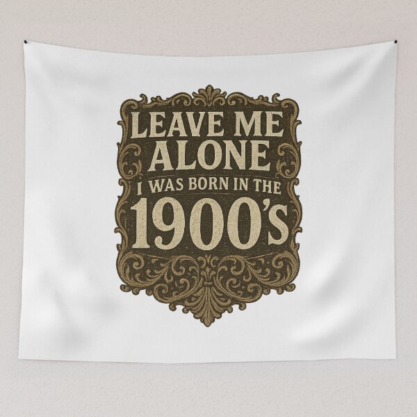 Item preview, Leave Me Alone, I Was Born In The 1900's designed and sold by Curtis Brown.