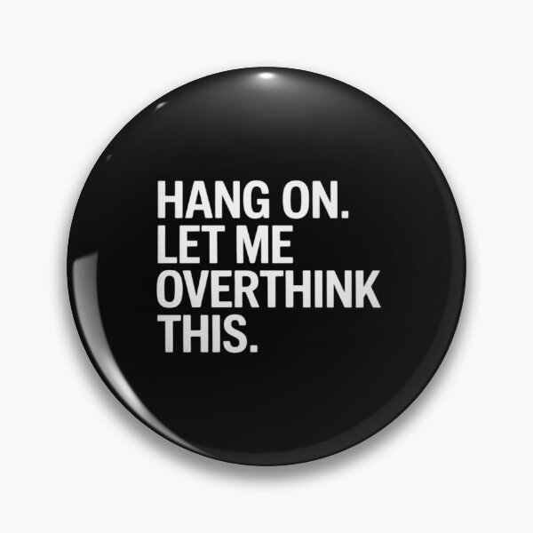 Item preview, Hang On. Let me overthink this.Overthinking designed and sold by MuteElevent.
