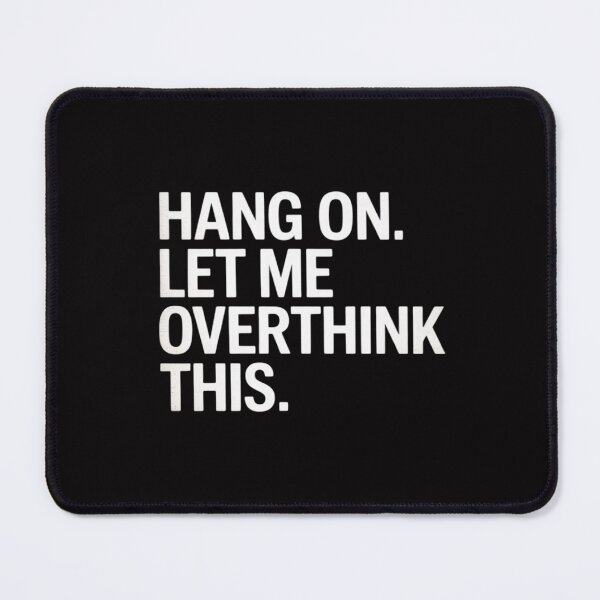 Item preview, Hang On. Let me overthink this.Overthinking designed and sold by MuteElevent.