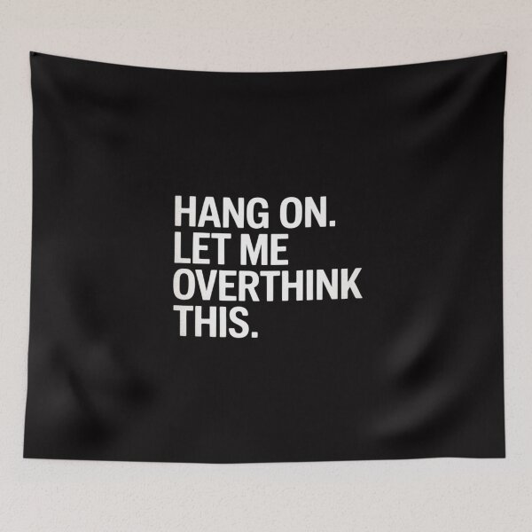 Item preview, Hang On. Let me overthink this.Overthinking designed and sold by MuteElevent.