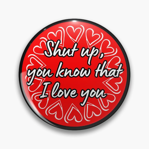 Item preview, Shut up, I love you - Red designed and sold by EvergreenRevolt.