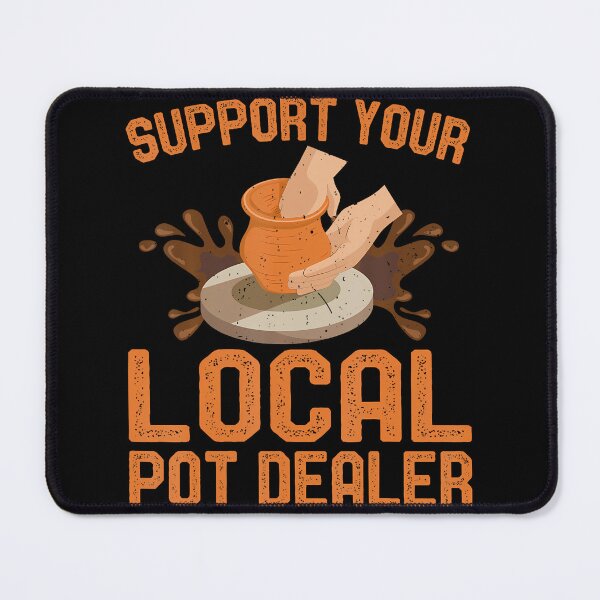 Item preview, Support Your Local Pot Dealer - Clay Pottery Ceramics Artist designed and sold by FernLela.