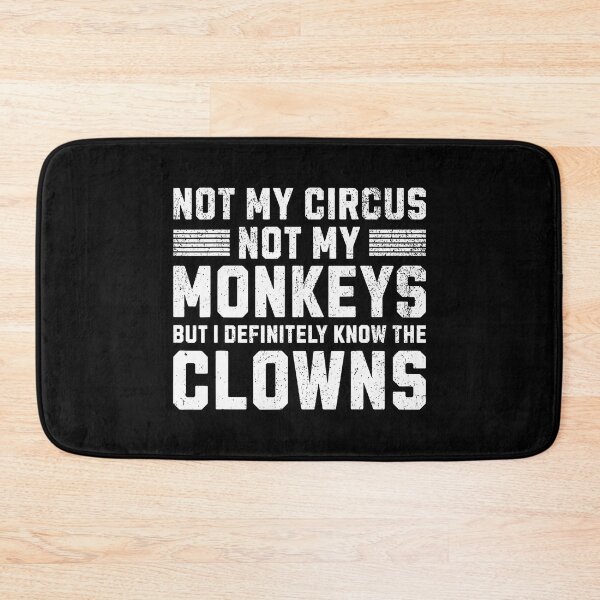 Item preview, Not My Circus Not My Monkeys But I Know All The Clowns designed and sold by MindyMarianela.