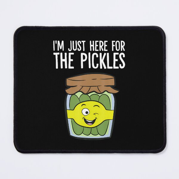 Item preview, I'M Just Here For The Pickles designed and sold by DanaKathe.