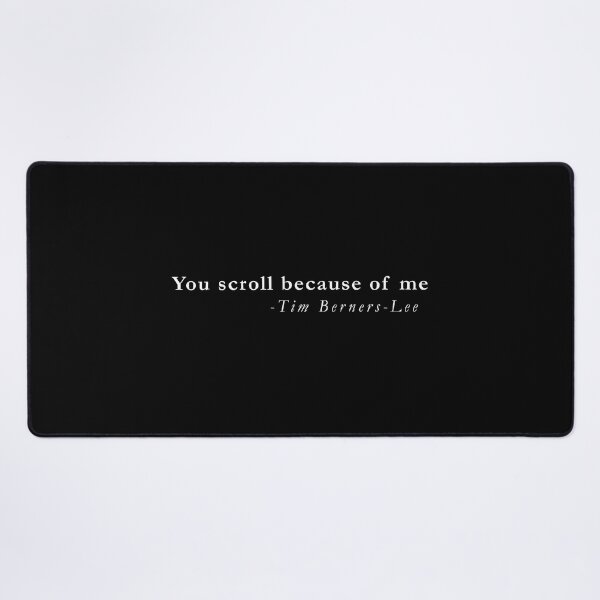 Item preview, You Scroll Because of Me – Tim Berners-Lee designed and sold by QuotesFashion.