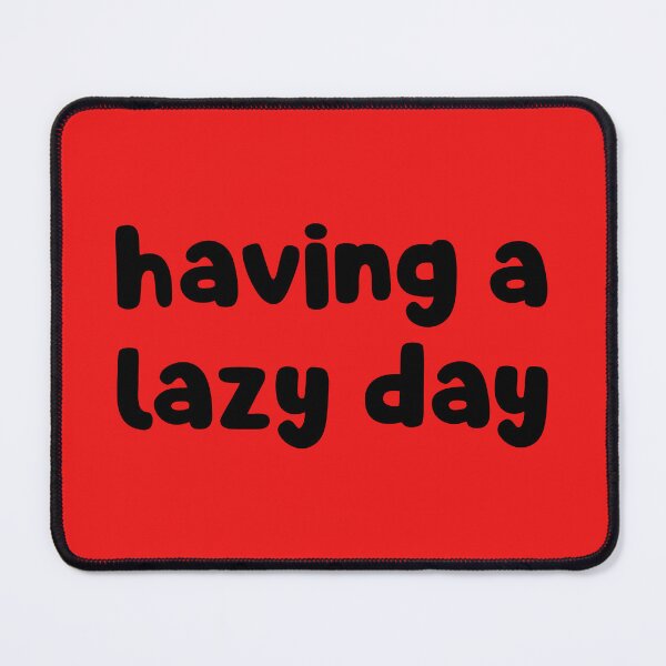 Item preview, Having A Lazy Day designed and sold by glowdesigns.