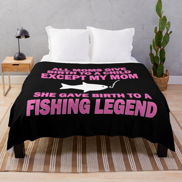 Item preview, All Moms Give Birth To A Child Except My Mom She Gave Birth To A Fishing Legend designed and sold by KatheWanda.
