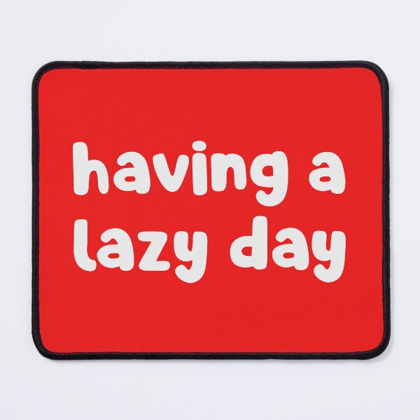 Item preview, Having A Lazy Day designed and sold by glowdesigns.