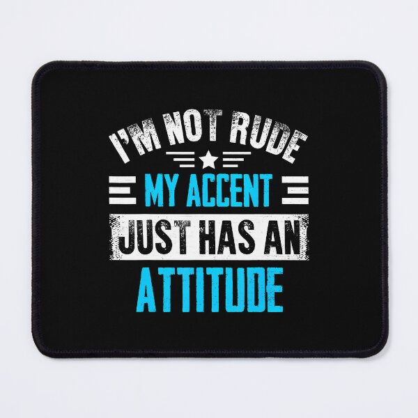 Item preview, I'M Not Rude My Accent Attitude designed and sold by CharlotteTerri.
