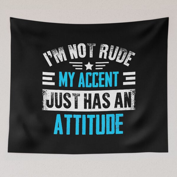 Item preview, I'M Not Rude My Accent Attitude designed and sold by CharlotteTerri.