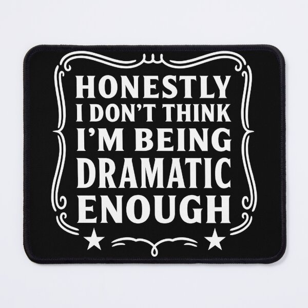 Item preview, Honestly I Don’t Think I’m Being Dramatic Enough Funny Quote designed and sold by hemagamo.