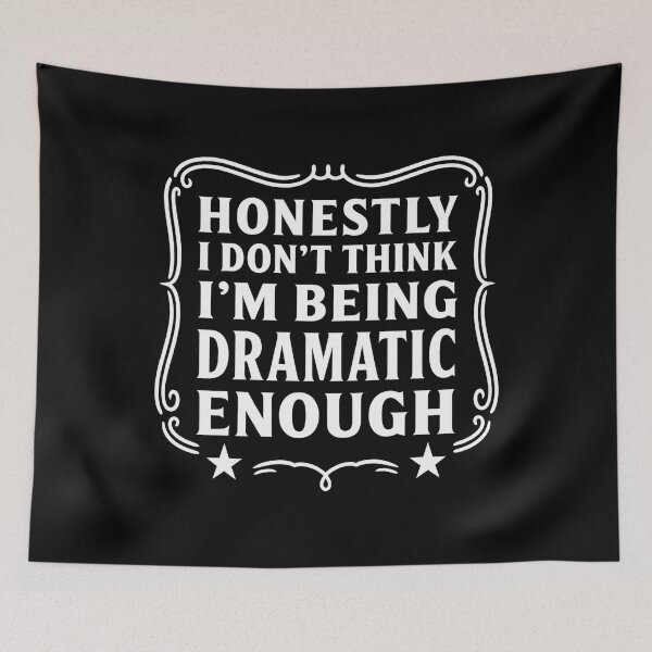 Item preview, Honestly I Don’t Think I’m Being Dramatic Enough Funny Quote designed and sold by hemagamo.