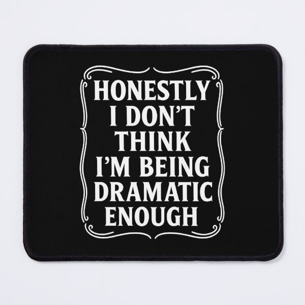 Item preview, Honestly I Don’t Think I’m Being Dramatic Enough Funny Quote designed and sold by hemagamo.