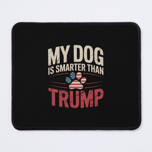 Item preview, My Dog Is Smarter Than Your President Trump  designed and sold by dainegilbert.