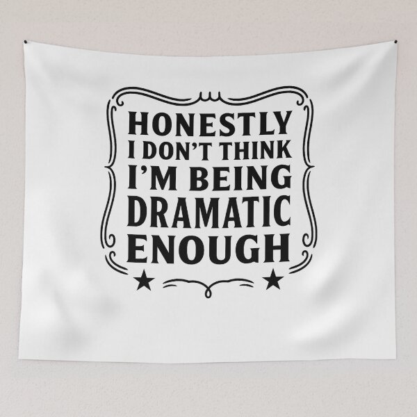 Item preview, Honestly I Don’t Think I’m Being Dramatic Enough Funny Quote designed and sold by hemagamo.
