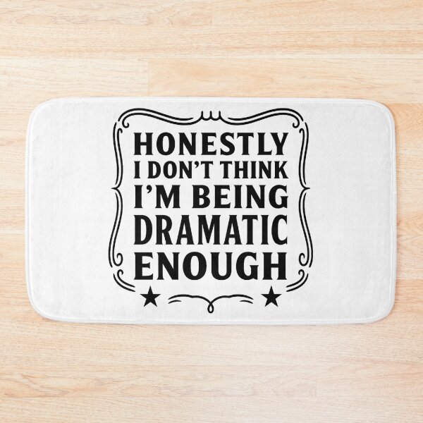 Item preview, Honestly I Don’t Think I’m Being Dramatic Enough Funny Quote designed and sold by hemagamo.