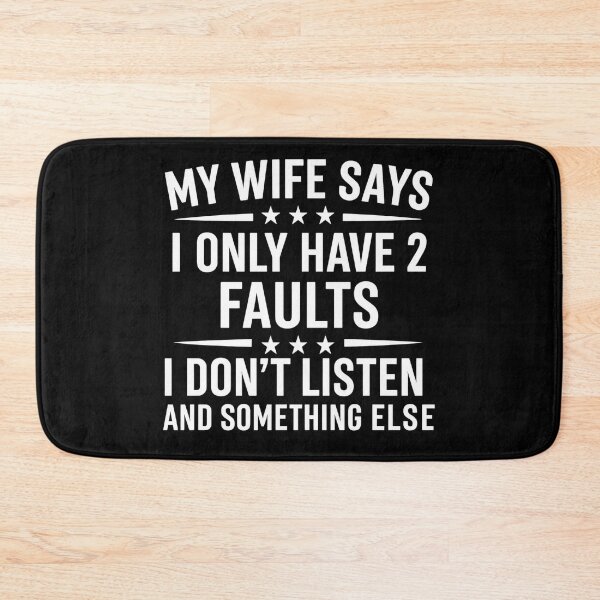 Item preview, My Wife Says I Only Have Two Faults, I Don't Listen And Something Else designed and sold by hemagamo.