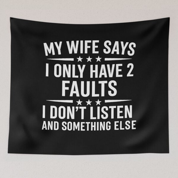 Item preview, My Wife Says I Only Have Two Faults, I Don't Listen And Something Else designed and sold by hemagamo.