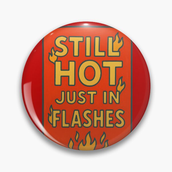 Item preview, Still Hot Just in Flashes – Funny Menopause & Midlife Quote designed and sold by MiowandMolly.