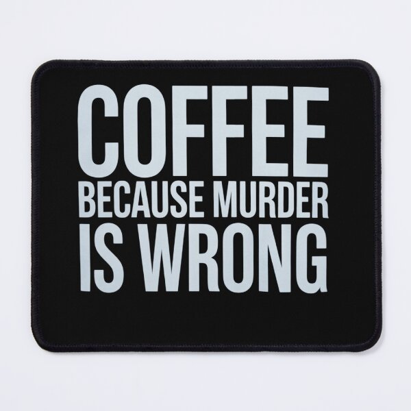 Item preview, Coffee Because Murder Is Wrong, Funny, Sarcastic, Jokes  designed and sold by VerseFarm.