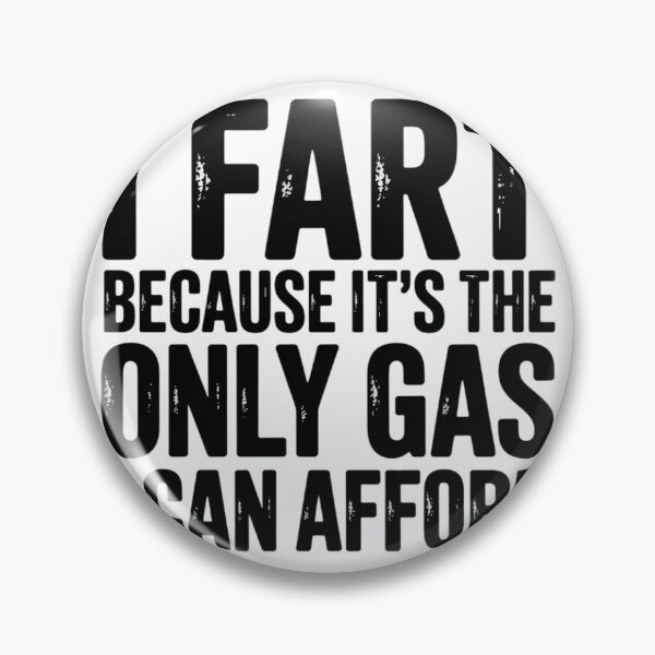 Item preview, I Fart Because it's Only Gas I Can Afford Sarcastic Fart1  designed and sold by NailMolisa.