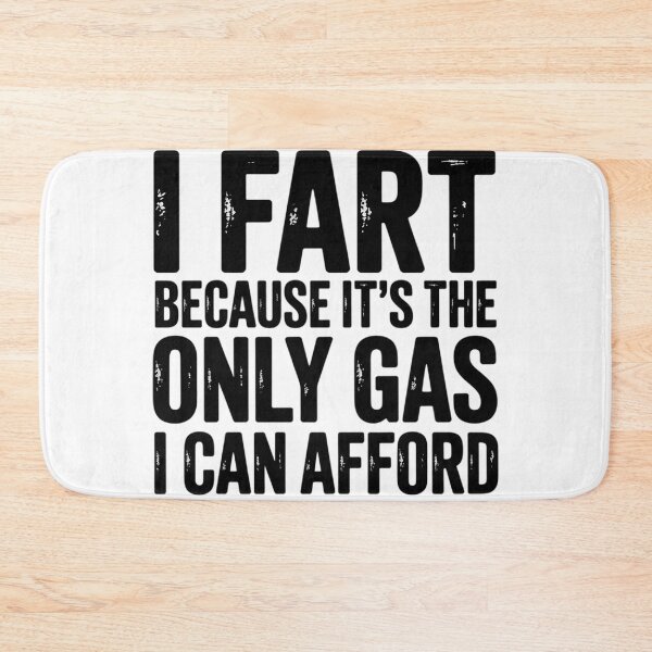 Item preview, I Fart Because it's Only Gas I Can Afford Sarcastic Fart1  designed and sold by NailMolisa.