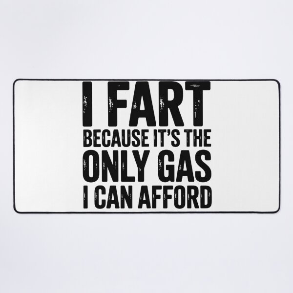 Item preview, I Fart Because it's Only Gas I Can Afford Sarcastic Fart1  designed and sold by NailMolisa.