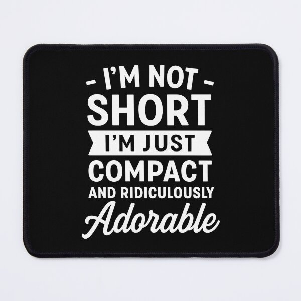 Item preview, I'm Not Short I'm Just Compact Ridiculously Adorable designed and sold by hemagamo.