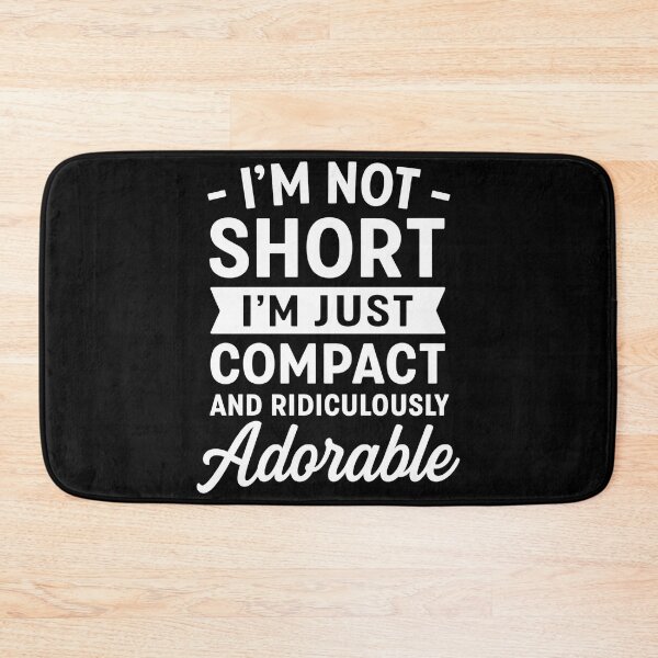 Item preview, I'm Not Short I'm Just Compact Ridiculously Adorable designed and sold by hemagamo.